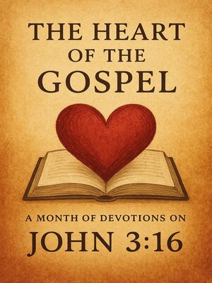 cover image of The Heart of the Gospel a Month of Devotions on John 3-16